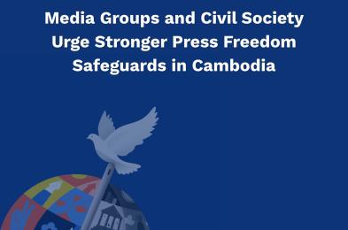 Joint Statement: Media Groups and Civil Society Urge Stronger Press Freedom Safeguards in Cambodia